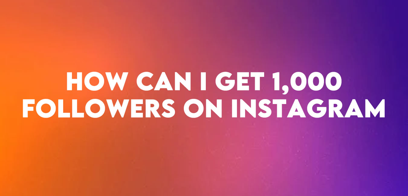 How can I get 1,000 followers on Instagram