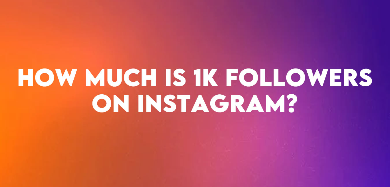 How much is 1k followers on Instagram?