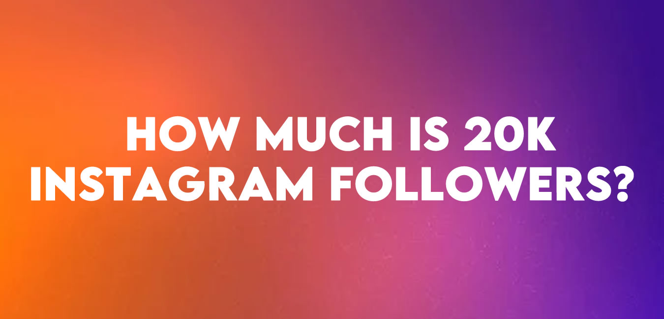 How much is 20k Instagram followers?