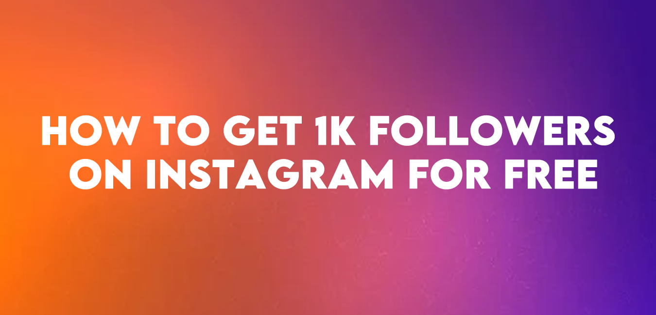 How to get 1k followers on Instagram for free
